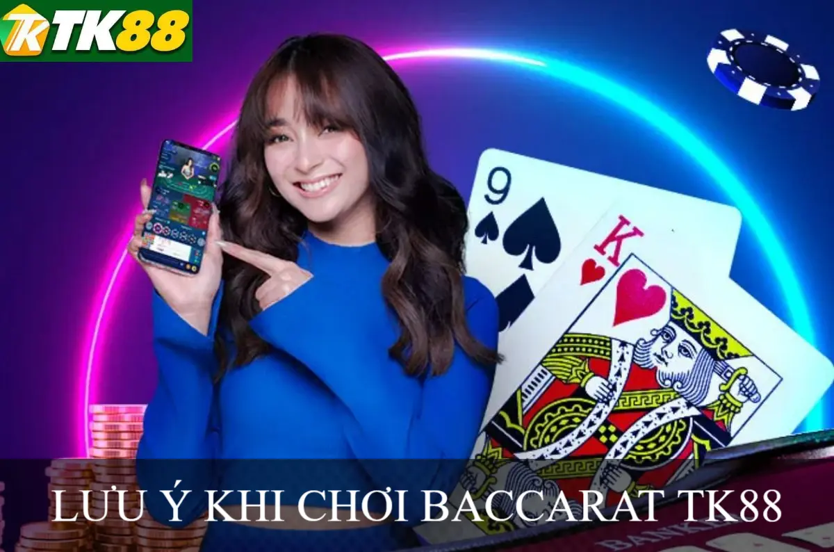 Lưu ý khi chơi baccarat tk88