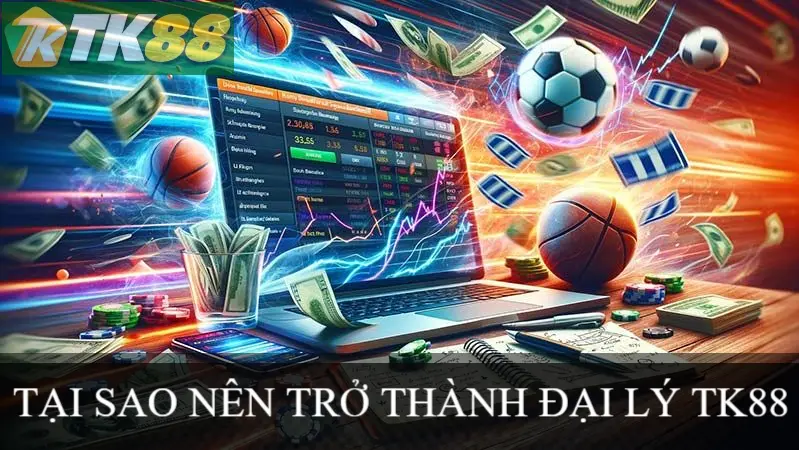 TẠI SAO NÊN TRỞ THÀNH ĐẠI LÝ TK88 TẠI SAO NÊN TRỞ THÀNH ĐẠI LÝ TK88